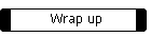 Wrap up