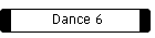 Dance 6