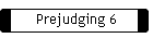 Prejudging 6
