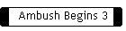 Ambush Begins 3