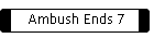 Ambush Ends 7